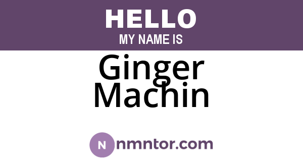 Ginger Machin