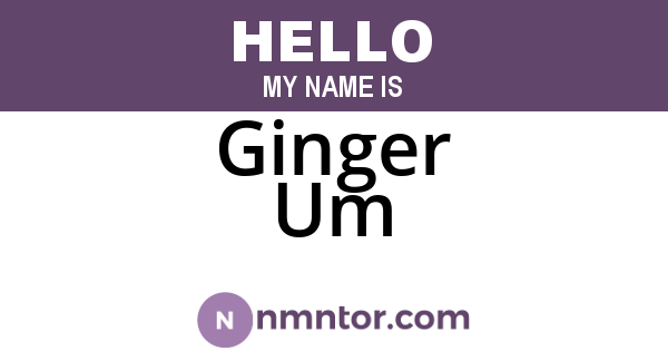 Ginger Um