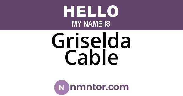 Griselda Cable
