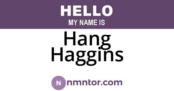 Hang Haggins