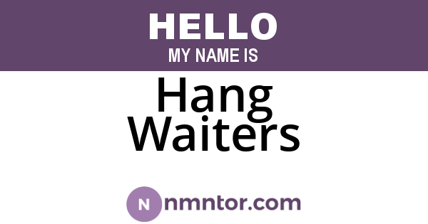 Hang Waiters