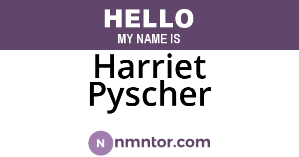 Harriet Pyscher
