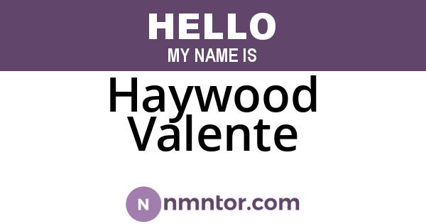 Haywood Valente