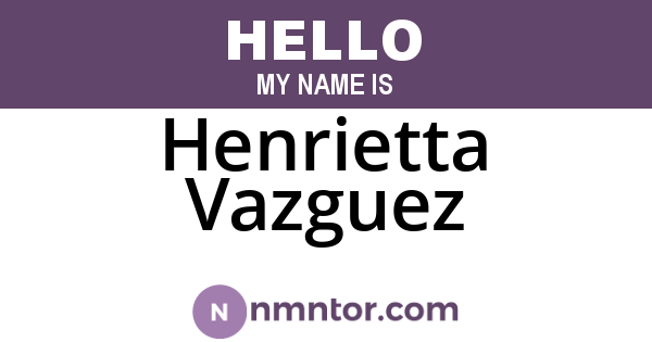 Henrietta Vazguez