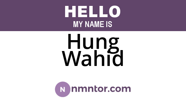 Hung Wahid