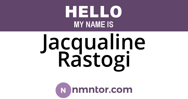 Jacqualine Rastogi