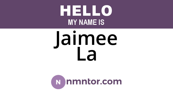 Jaimee La