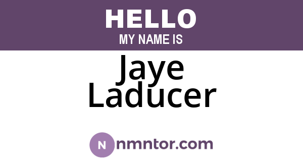 Jaye Laducer