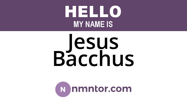 Jesus Bacchus