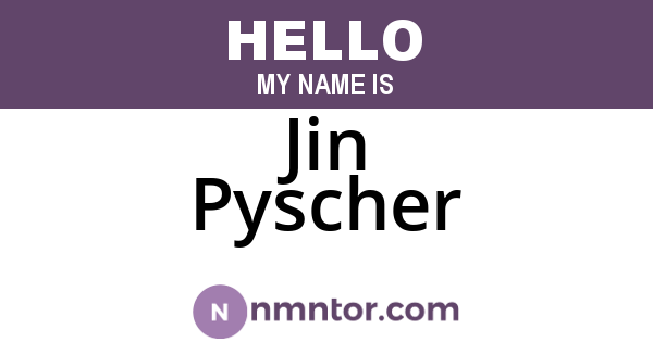 Jin Pyscher