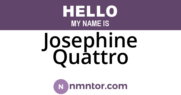 Josephine Quattro