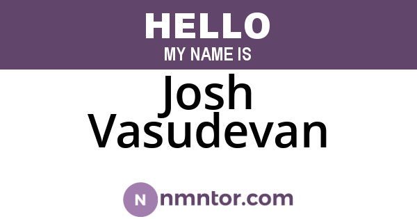 Josh Vasudevan