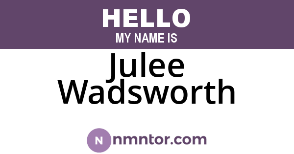 Julee Wadsworth