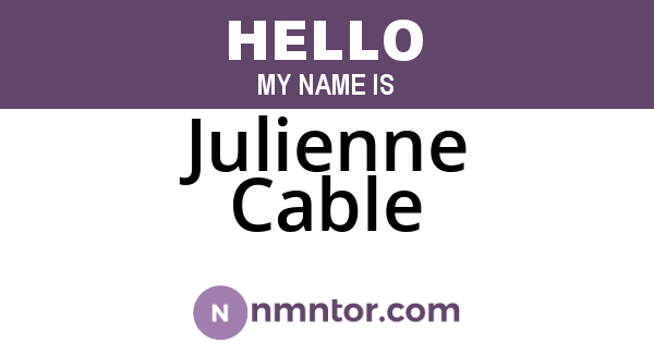 Julienne Cable