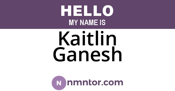 Kaitlin Ganesh