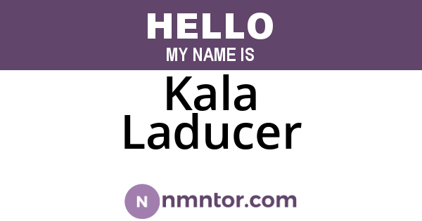 Kala Laducer