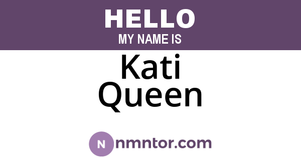 Kati Queen