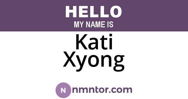 Kati Xyong
