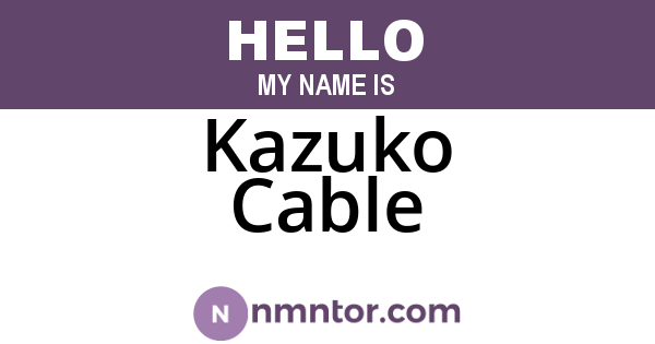 Kazuko Cable