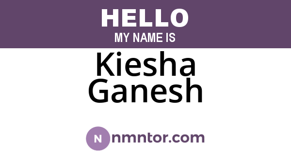 Kiesha Ganesh