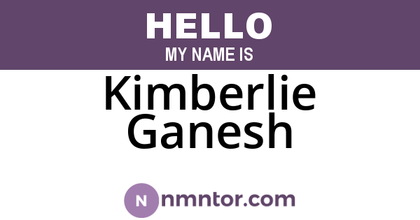 Kimberlie Ganesh