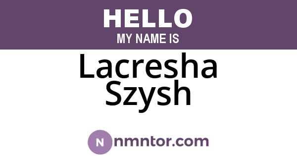 Lacresha Szysh