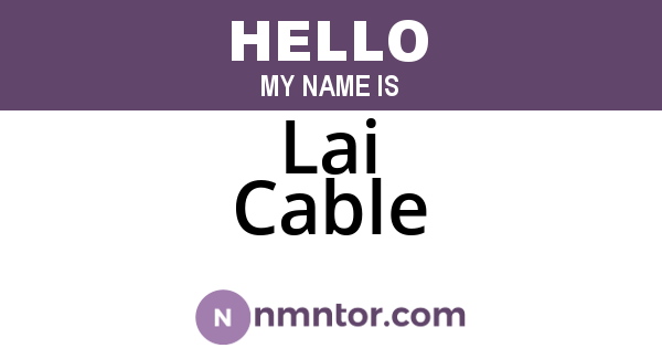 Lai Cable