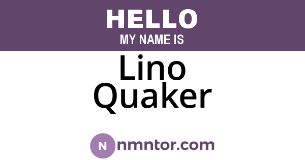 Lino Quaker