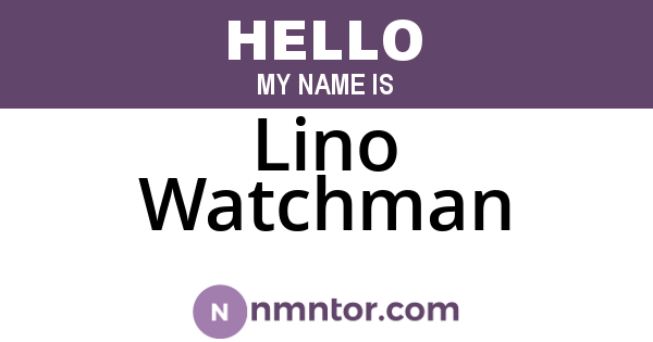 Lino Watchman