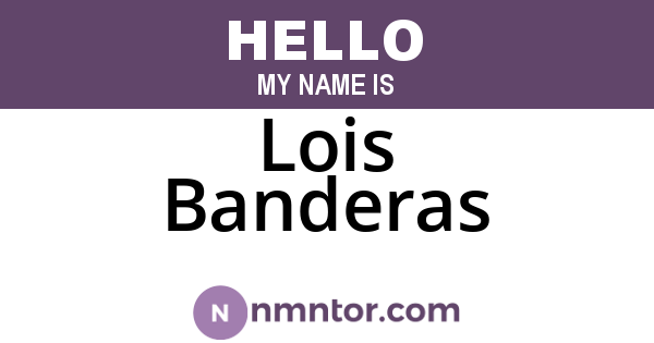 Lois Banderas