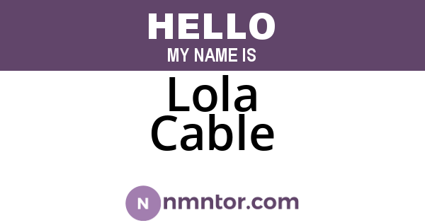 Lola Cable