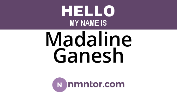 Madaline Ganesh