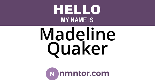 Madeline Quaker