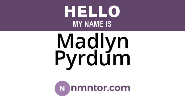Madlyn Pyrdum