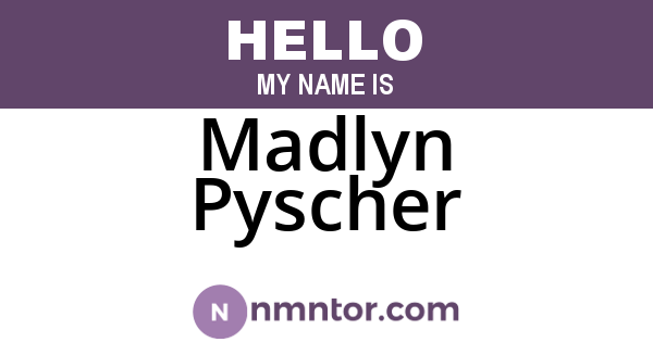 Madlyn Pyscher