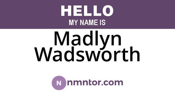 Madlyn Wadsworth