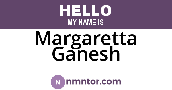 Margaretta Ganesh