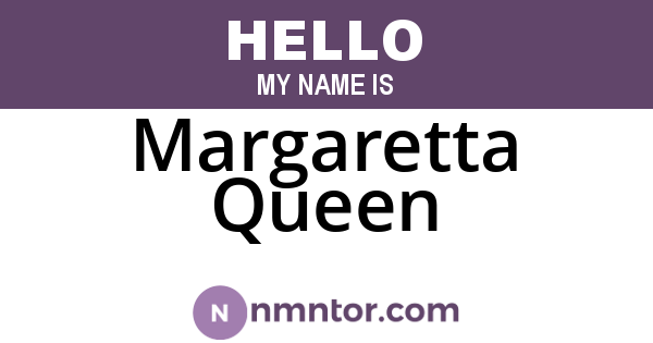 Margaretta Queen