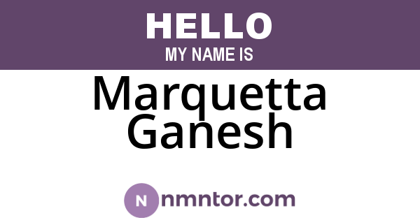 Marquetta Ganesh