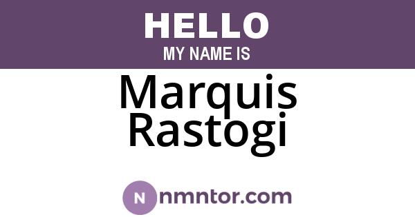 Marquis Rastogi