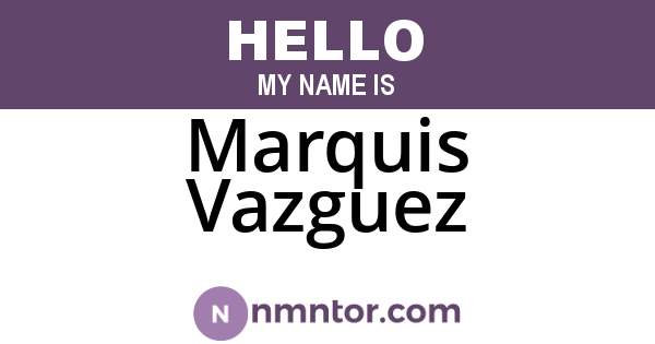 Marquis Vazguez