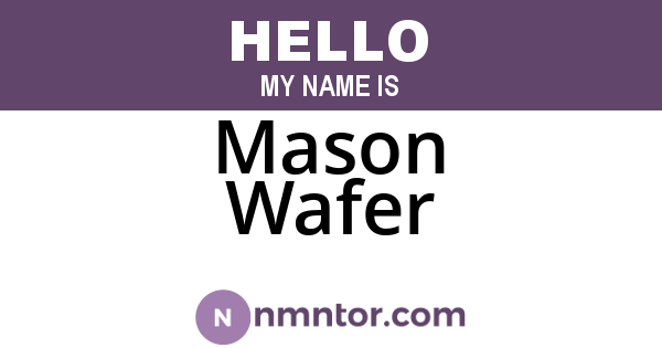 Mason Wafer