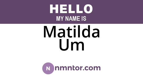 Matilda Um