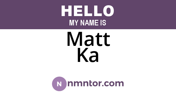 Matt Ka