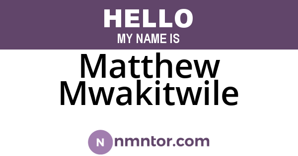 Matthew Mwakitwile