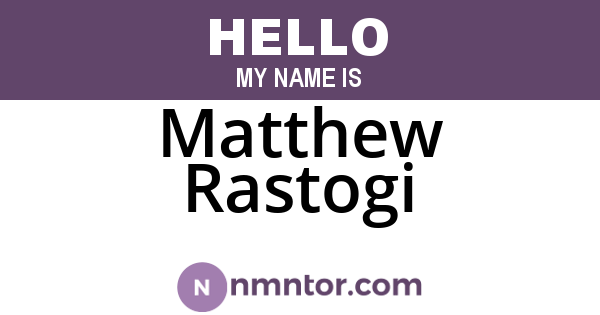 Matthew Rastogi