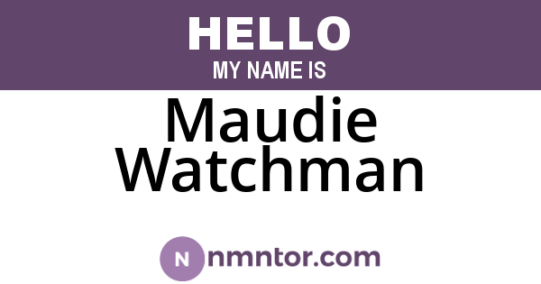 Maudie Watchman