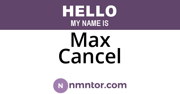 Max Cancel
