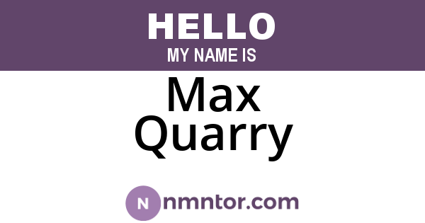Max Quarry
