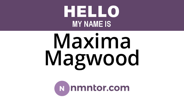 Maxima Magwood